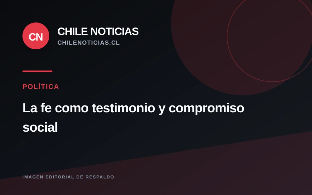 Columna de El Ciudadano aborda la fe como testimonio y compromiso social en un Chile fragmentado