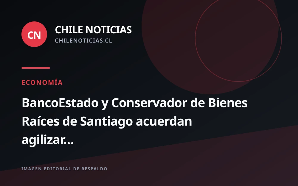 BancoEstado y Conservador de Bienes Raíces de Santiago firman acuerdo para acelerar inscripción de viviendas