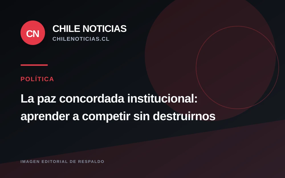 Columna propone superar la polarización política chilena mediante una "paz concordada institucional"