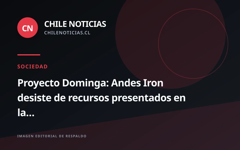 Andes Iron retira recursos en la Corte Suprema por Dominga y despeja el camino a impugnaciones sociales