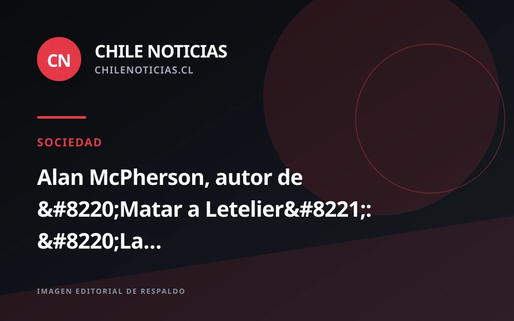 McPherson revisa el caso Letelier a medio siglo del atentado en Washington