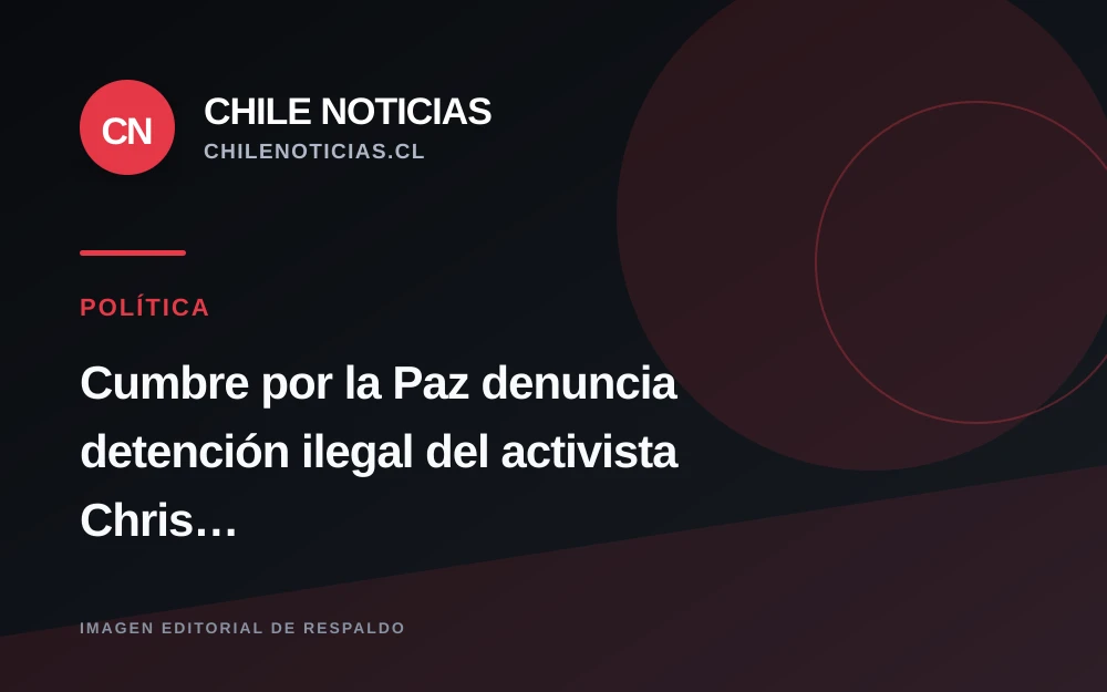 Cumbre por la Paz denuncia detención de Chris Smalls y dos defensores de derechos humanos en la frontera