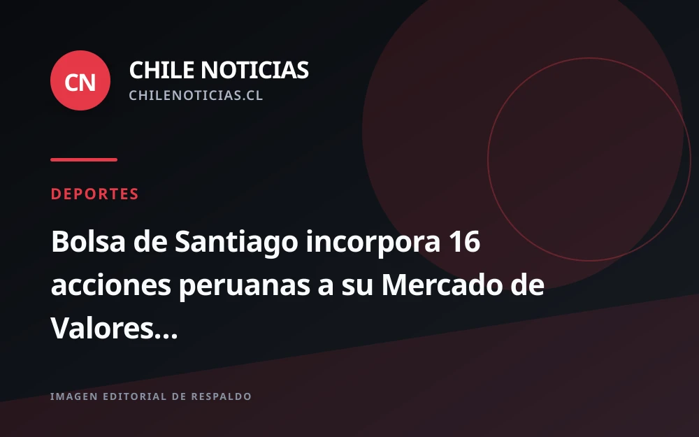 Bolsa de Santiago suma 16 acciones peruanas a su mercado extranjero