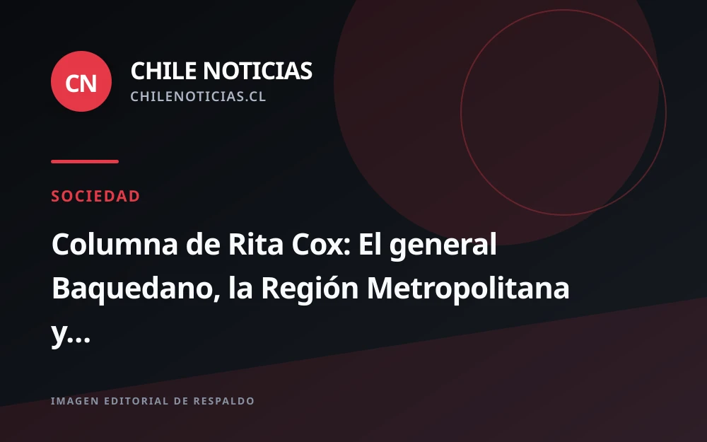 Columna de Rita Cox cuestiona rebautizar la Región Metropolitana con el nombre del general Baquedano