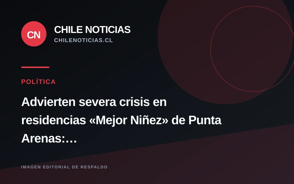 Denuncian sobrepoblación y crisis de salud mental en residencias de Mejor Niñez en Punta Arenas