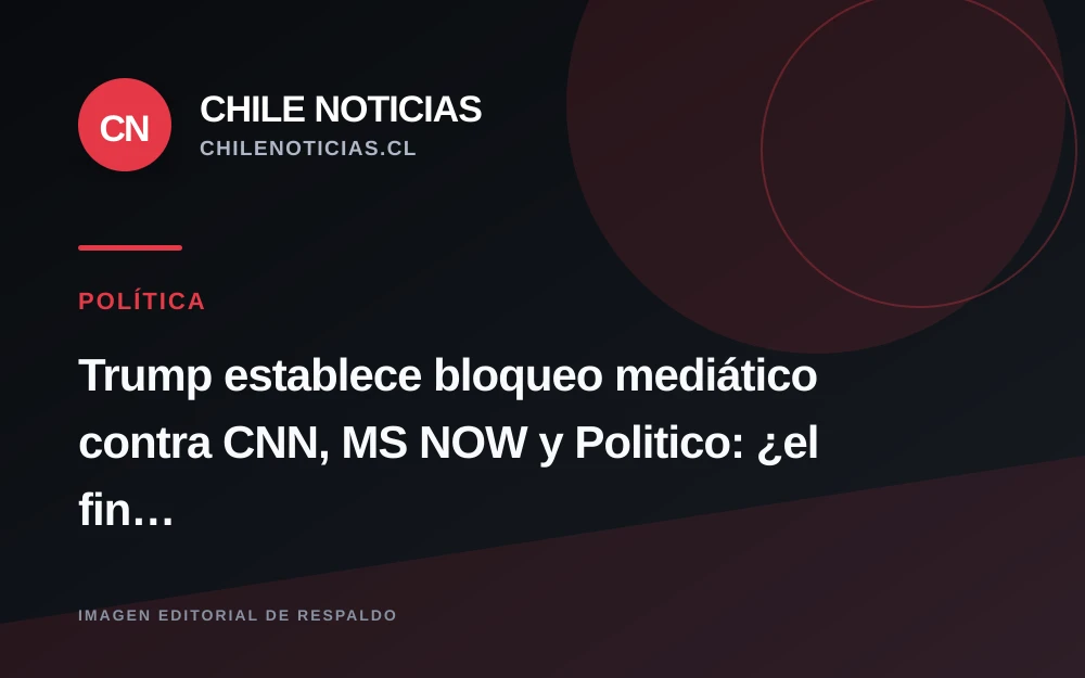 Trump bloquea el acceso de CNN, MS NOW y Politico a la Casa Blanca